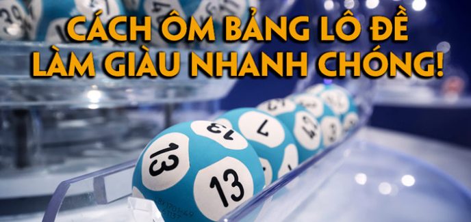 cách ôm bảng lô đề giúp bạn làm giàu nhanh